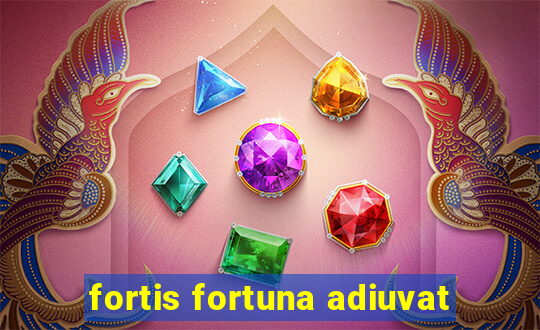 fortis fortuna adiuvat